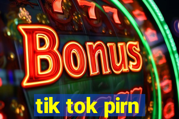 tik tok pirn